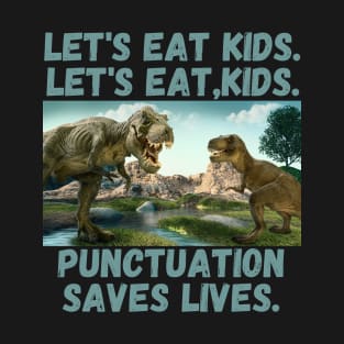Let's Eat Kids Punctuation Saves Lives Grammar Teacher T-Shirt