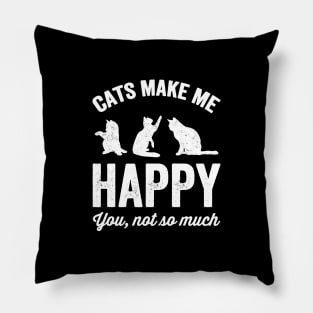 Cats make me happy you not so much Pillow