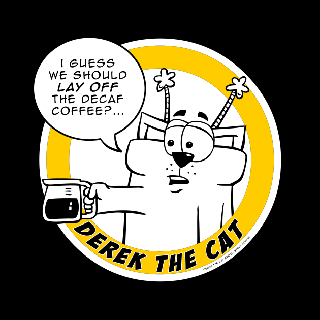 Lay off the Decaf - Derek the Cat by scoffin