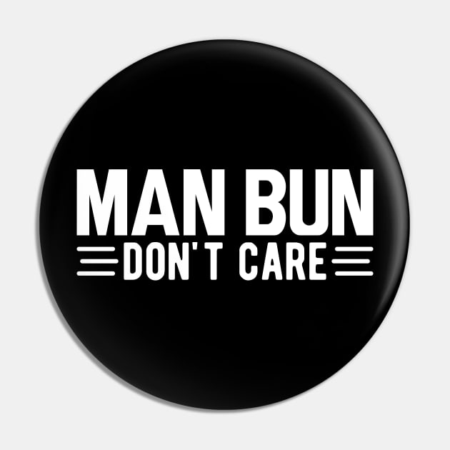 Man bun don't care w Pin by KC Happy Shop