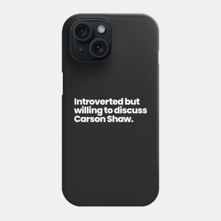 Introverted but willing to discuss Carson Shaw - ALOTO Phone Case