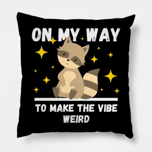 Funny Raccoon Lovers Design, On My Way To Make The Vibe Weird Pillow