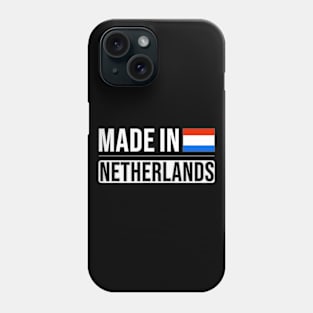 Made In Netherlands - Gift for Dutch With Roots From Netherlands Phone Case