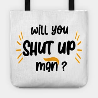 will you shut up man Tote
