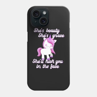 She's Beauty She's Grace She'll Kick You in the Face Funny Unicorn Phone Case