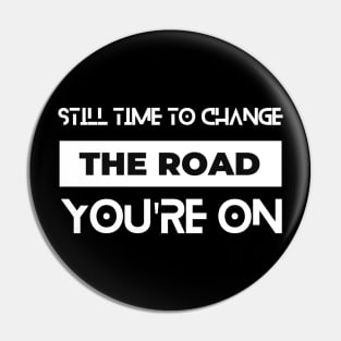 still time to change the road you are on typography design Pin