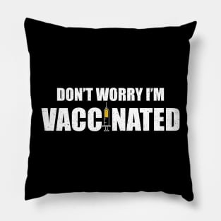 Don't worry I'm vaccinated Pillow