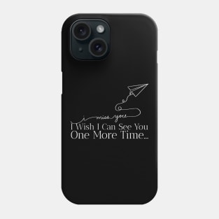 I miss you... I wish I can see you one more time... Phone Case