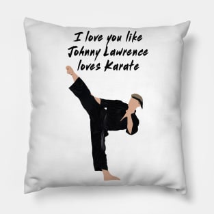 I love you like Johnny Lawrence loves karate Pillow