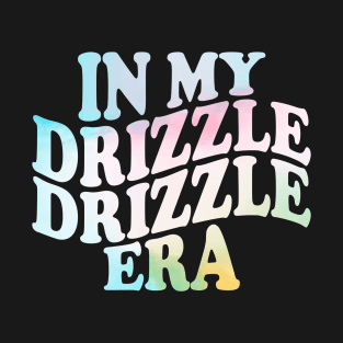 in my drizzle drizzle Era T-Shirt