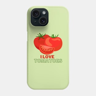 I Love Tomatoes! Phone Case