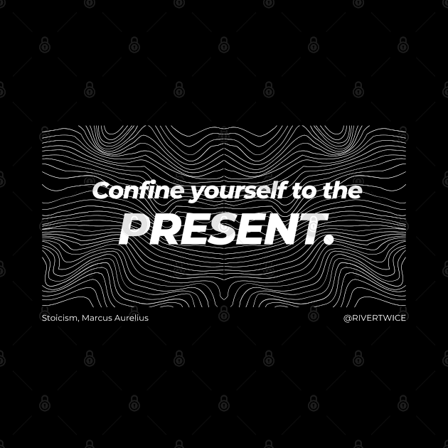 Stoicism Confine yourself to the Present by RiverTwice