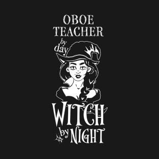 Oboe Teacher by Day Witch By Night T-Shirt