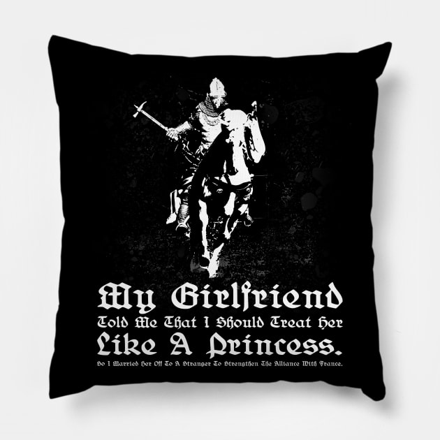 My Girlfriend Told Me That I Should Treat Her Like A Princess. So I Married Her Off To A Stranger To Strengthen The Alliance With France. Pillow by Styr Designs