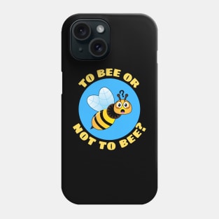 To Bee Or Not To Be | Bee Pun Phone Case