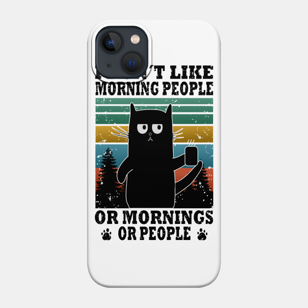 I don´t like morning people or morning or people cat lover - Cat Lover Gifts - Phone Case