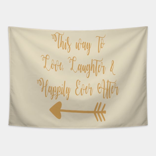 This Way To Love Laughter And Happily Ever After Tapestry by taiche