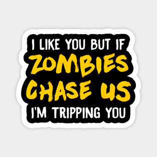 I Like You But If Zombies Chase Us Im Tripping You Magnet