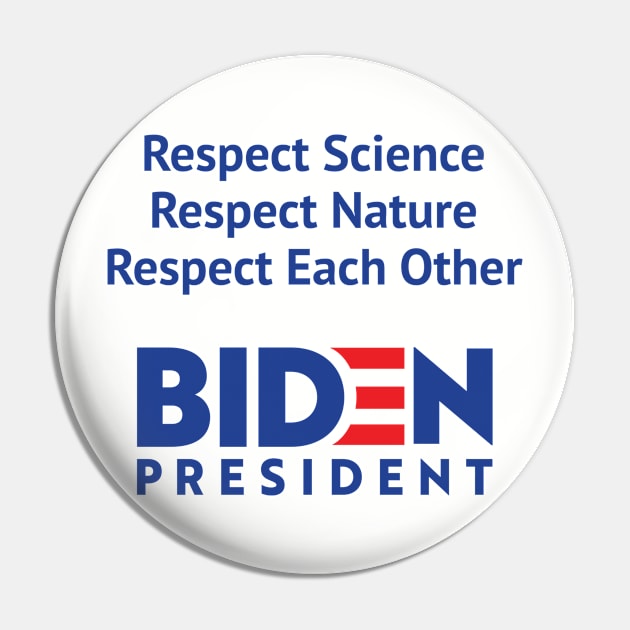 Respect Science, Respect Nature, Respect Each Other, Biden 2020 Pin by jutulen