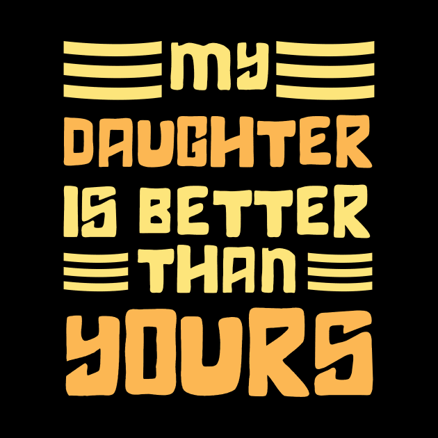 Mom and dad Daughter, My Daughter is Better Than Yours by Danny.bel