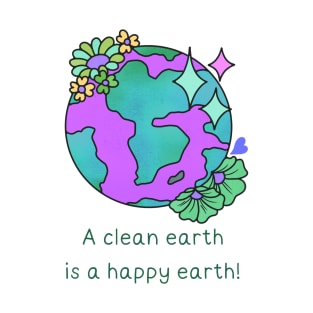 A clean earth is a happy earth! T-Shirt