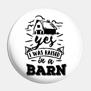 Yes, I Was Raised In a Barn Pin