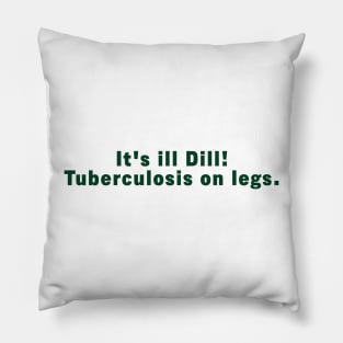 It's ill Dill. Tuberculosis on legs, Pillow