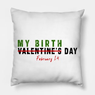 february 14 is my birthday not valentine day: Newest design for anyone born in february 14 Pillow