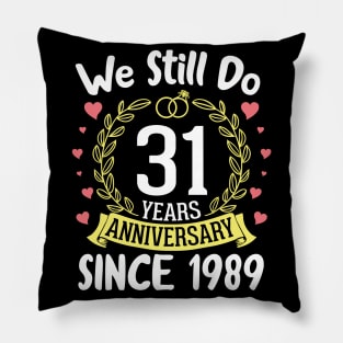We Still Do 31 Years Anniversary Since 1989 Happy Marry Memory Day Wedding Husband Wife Pillow