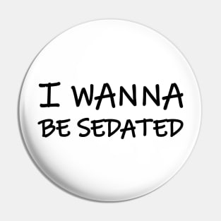 I wanna be sedated Pin