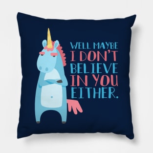 Sarcastic Unicorn Doesn't Believe In You Either Pillow