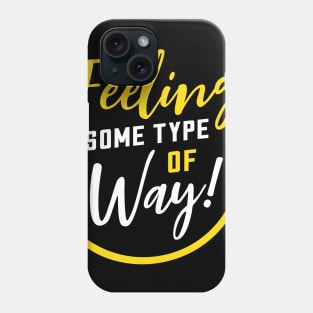 Feeling Some Type of Way! about Joy and Happiness Phone Case