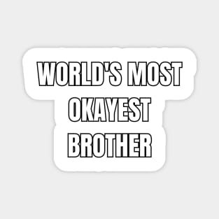 World's Okayest Brother! Magnet