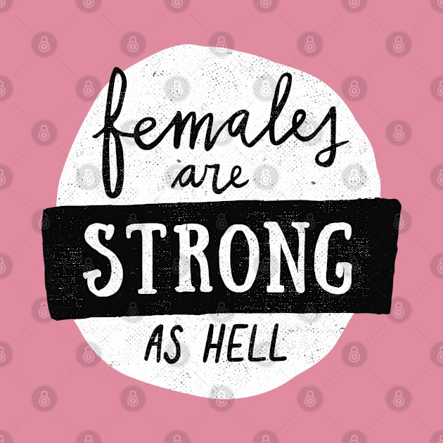 Females Are Strong As Hell by Me And The Moon