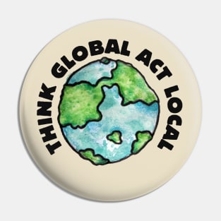 Think Global Act local Pin