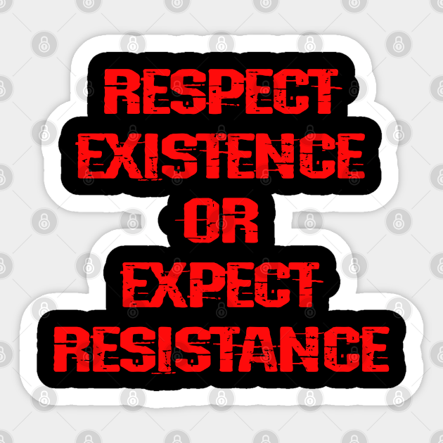 Respect existence or expect resistance. No justice, no peace. Racism ends with us. Silence is violence. End white supremacy. Anti-racist. United against racism. Race equality. - Stop Racism - Sticker