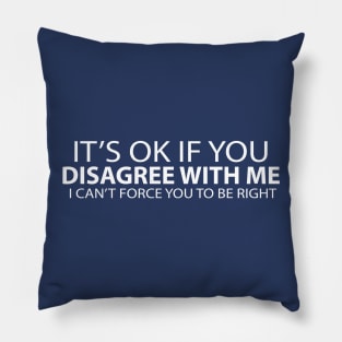 It's OK if you disagree with me Pillow