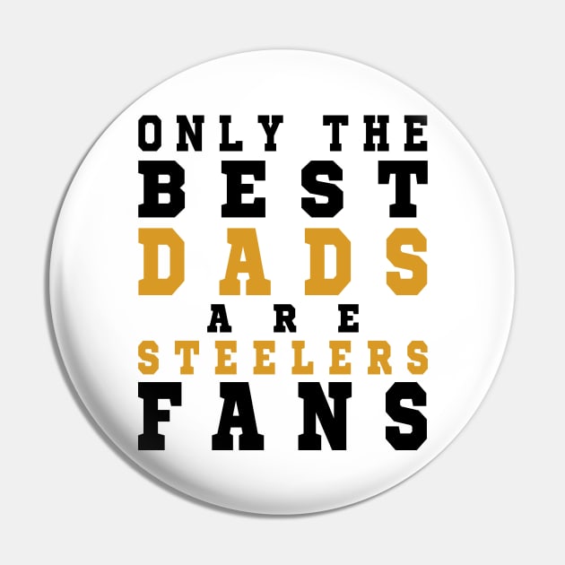 Only the Best Dads are Steelers Fans Pin by artspot