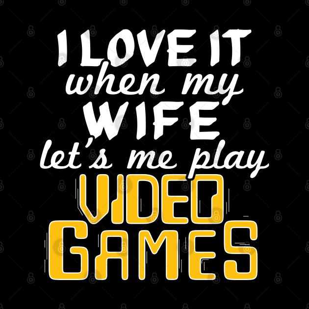 I Love It When My Wife Lets Me Play Video Games - Gift Gamer Husband Husband by giftideas