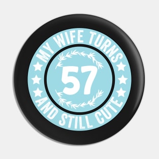 My Wife Turns 57 And Still Cute Funny birthday quote Pin