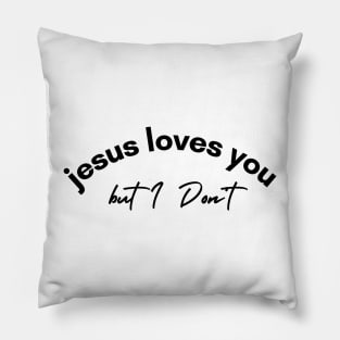 Jesus Loves You but I Don't Pillow