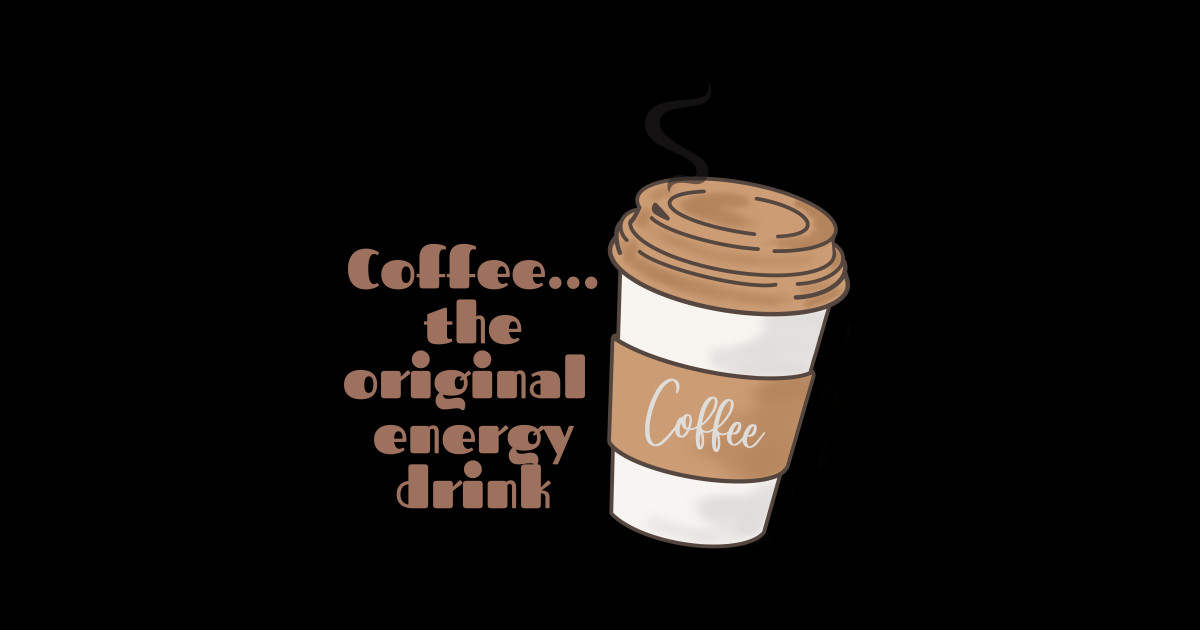 Coffee the original energy drink Coffee Sticker TeePublic