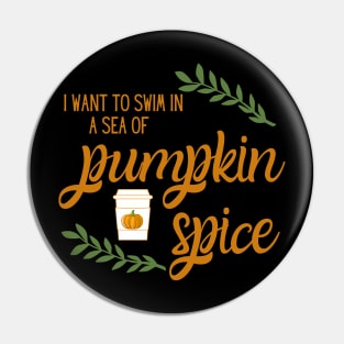 I Want to Swim in a Sea of Pumpkin Spice Latte Pin