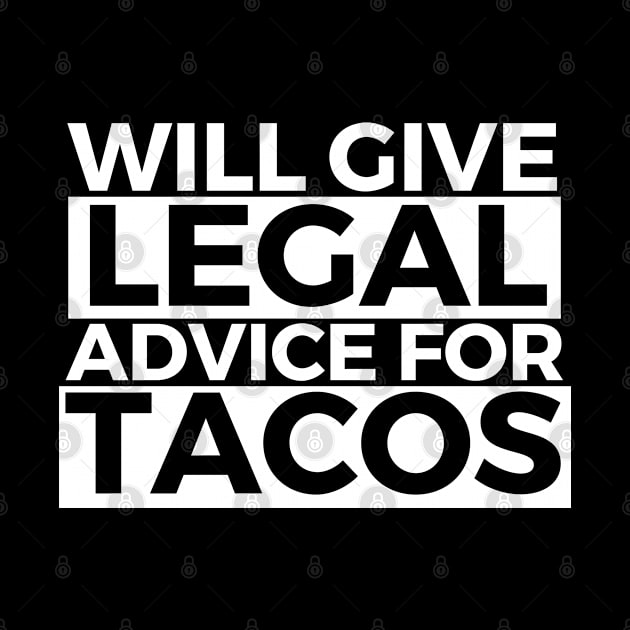 Will Give Legal Advice For Tacos Funny Sarcastic Gift for Lawyers Judges who love tacos and for tacos addicts by AwesomeDesignz