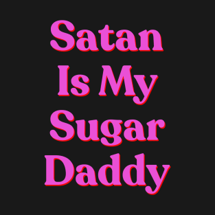 Satan is my sugar daddy T-Shirt