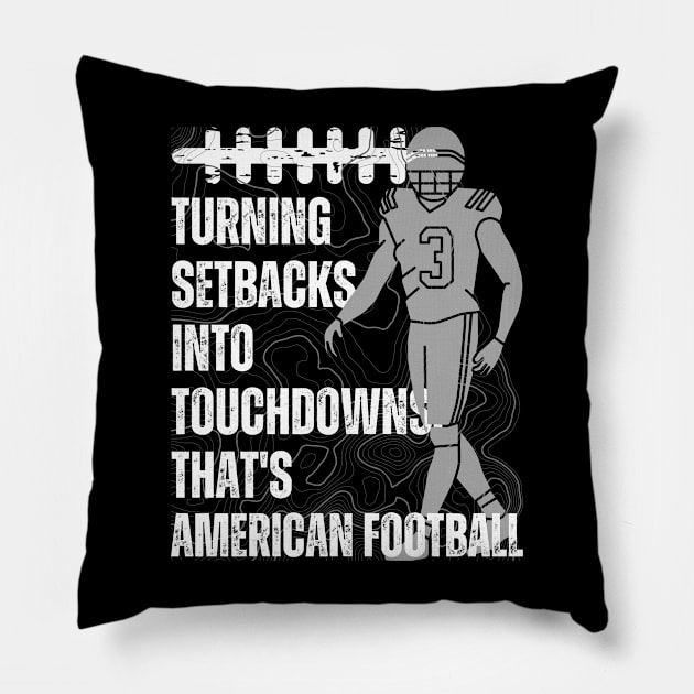 Turning setbacks into touchdowns, that's American football Pillow by RealNakama