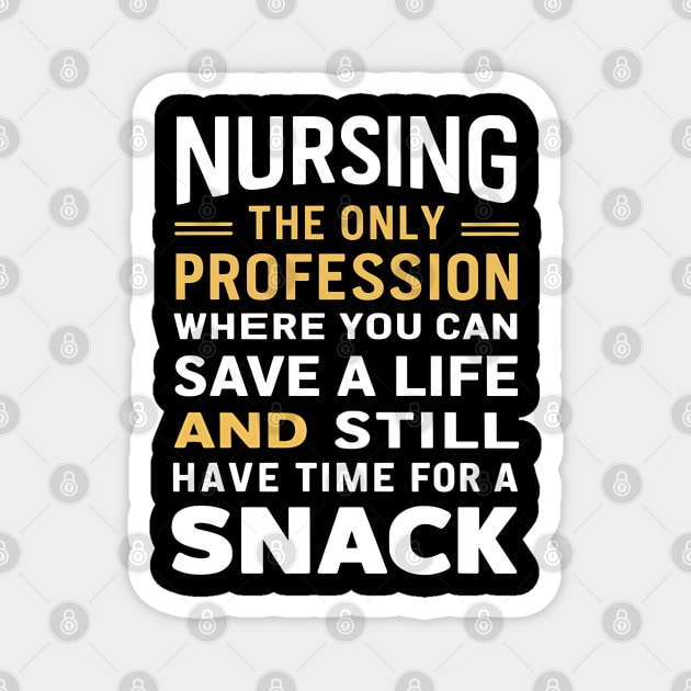 Nursing the only profession where you can save a life & still have time for a snack Magnet by NomiCrafts