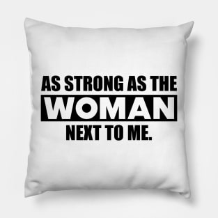 Feminist - As strong as the woman next to me Pillow