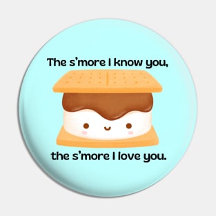 The s’more I know you, the s’more I love you | Cute Smore Pun Pin