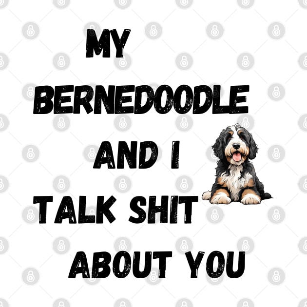 My Bernedoodle and I Talk $hit by Doodle and Things